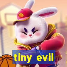 tiny evil